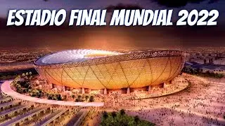 La TRANSFORMACIÓN del ESTADIO donde se jugará la FINAL MUNDIAL 2022 QATAR
