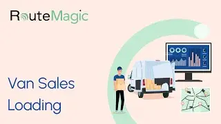 Load Your Van, Your Way | RouteMagic Van Sales Loading Made Simple