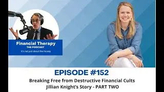 152 Breaking Free from Destructive Financial Cults with Jillian Knight &ndash; Part 2