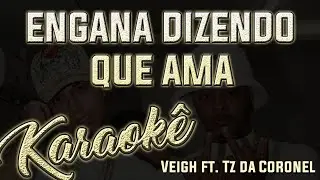 Veigh ft Tz da Coronel - Engana Dizendo Que Ama - Karaoke Version ( Instrumental Cover )
