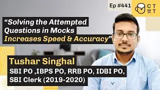 CTwT E441 - SBI PO 2020 Topper Tushar Singhal | IDBI PO 2020 | SBI Clerk 2019