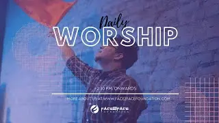 Daily Worship | Face2Face Foundation | 8th - July - 2022