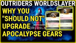 PSA: DO NOT Upgrade Your APOCALYPSE Gears Right Now- Here's Why (OUTRIDERS WORLDSLAYER)