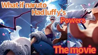 What if naruto had luffy’s powers the movie