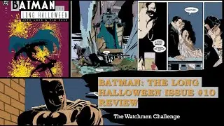 Batman: The Long Halloween Issue #10 Review. The Watchmen Challenge- Greatest Comics of All time