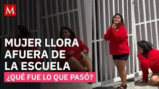 Mujer llora afuera de una escuela y video se vuelve viral por su dram&aacute;tica reacci&oacute;n
