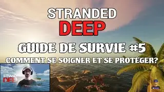 GUIDE DE SURVIE #5 : COMMENT SE SOIGNER ET SE PROT&Eacute;GER [STRANDED DEEP/PS4 PRO]