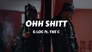 G LOC ft. THE C - OHH SHITT (Lyrics Video)
