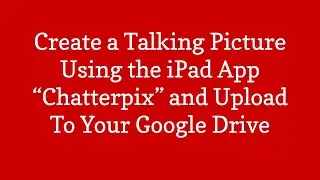 Using Chatterpix iPad App to Make a Talking Picture