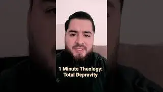 1 Minute Theology: Total Depravity