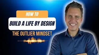 Building a Life by Design - Becoming an Outlier as an Entrepreneur