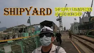 ENGINE ROOM SUPPLY FAN INSPECTION IN SHIPYARD WORKSHOP