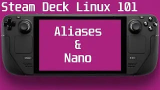 Steam Deck Linux 101 - Basic Bash, Aliases & Nano