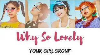 Your Girlgroup - Why So Lonely ║WONDER GIRLS║(4 members) [Color Coded Lyrics/Rom]