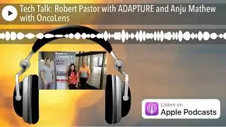 Tech Talk: Robert Pastor with ADAPTURE and Anju Mathew with OncoLens