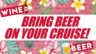 Bring Wine & Beer on your Cruise ship WITHOUT getting into trouble!