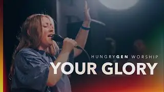 Your Glory // HungryGen Worship