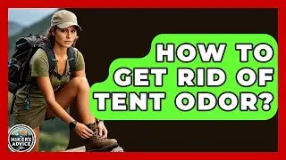 How To Get Rid Of Tent Odor? - The Hiker's Advice