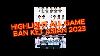 HIGHLIGHT ALL GAME B&Aacute;N KẾT ASIAN LMHT 2023 / VIỆT NAM / H&Agrave;N QUỐC / Đ&Agrave;I LOAN / TRUNG QUỐC..