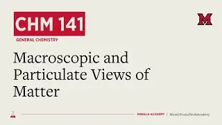 CHM141: Macroscopic and Particulate Views of Matter