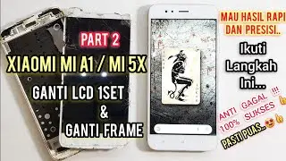 XIAOMI MiA1/Mi5X Ganti LCD KW + GANTI FRAME, Tips Service HP hasil 100% Rapi & Presisi 