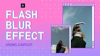 How to make Flash Blur Effect using Capcut | Tutorial