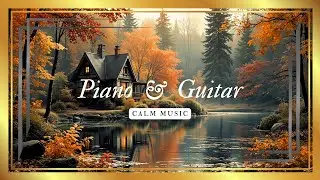 Piano & Guitar: Golden Leaves &ndash; Soothing Relaxation Music