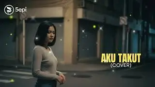 Repvblik - Aku Takut | Covered by 5epi Channel - Lagu Galau Pop Nostalgia 2000an Paling Menyentuh