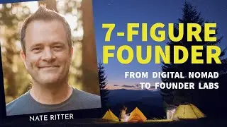 From Digital Nomad to Founder Labs: Nate Ritter's 7-Figure Journey E01
