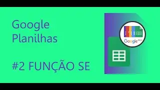 #2 FUNÇÃO SE - Planilhas Google