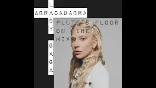 LADY GAGA - ABRACADABRA (pluto's floor on fire mix)
