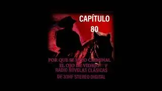 POR QUE SE HIZO CRIMINAL EL OJO DE VIDRIO CAP 80 En radio novelas clásicas de 33HF Stereo Digital