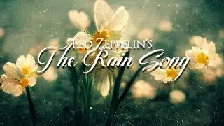 Led Zeppelin (Houses of the Holy) &mdash; &ldquo;The Rain Song&rdquo; [Extended] (1 Hr.)
