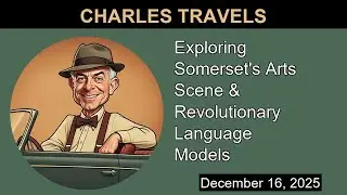 Exploring Somerset's Arts Scene & Revolutionary Language Models | Charles Travels
