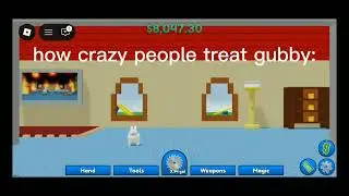 how people treat gubby. (normal people vs crazy people)