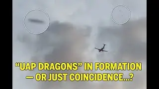 Caught on Camera: &ldquo;UAP Dragons&rdquo; & 