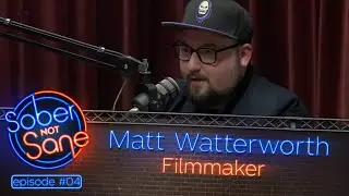MATT WATTERWORTH [FILMMAKER] - Sober Not Sane #04