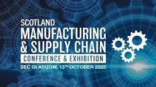 Glasgow Manufacturing and Supply Chain Conference and Exhibition - 13th October 2022 (SEC Glasgow)