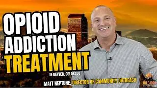 Opioid Addiction Treatment Denver CO | Mile High Recovery Center