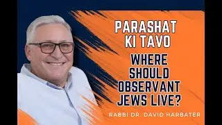 Ki Tavo: The Narrative about Where Observant Jews should Live #parsha #israel #rabbidrdavidharbater