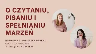 Odc.  110.  O czytaniu, pisaniu i spełnianiu marzeń z Czułą Korektorką.