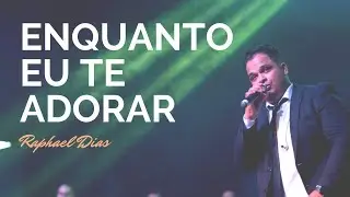 Raphael Dias - ENQUANTO EU TE ADORAR (Clipe Oficial)