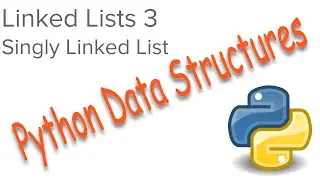 Python Data Structures - Linked Lists 3 - The Singly Linked List Class
