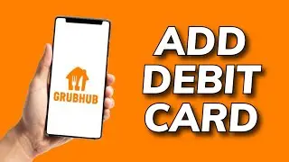 How to Add Debit Card in Grubhub 2025?