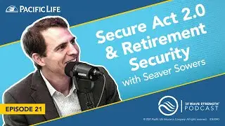 How Does the Secure Act 2.0 Impact Retirement Security? Pacific Life&rsquo;s Seaver Sowers Explains