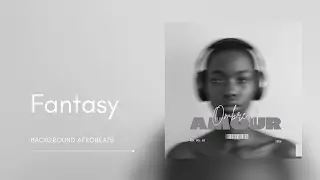 Fantasy (Official Audio) &mdash; Ombre d'Amour | Background AfroBeats