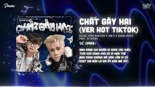 Chất G&acirc;y Hại (Ver Hot TikTok) - Quang H&ugrave;ng MasterD x Low G x Duzme | Girl Em L&agrave; V&agrave;ng Bạc Ch&acirc;u B&aacute;u