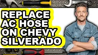 How to Replace Ac Hose on Chevy Silverado - Full Guide