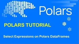 Polars Tutorial 2:  Select Expressions on Polars DataFrames