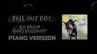 Fall Out Boy - So Much (For) Stardust (Piano Version)